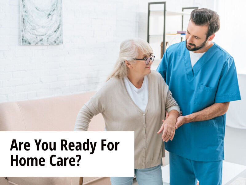 Are You Ready For Home Care?